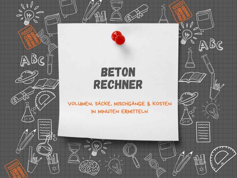 Betonrechner: Volumen, Säcke, Mischgänge & Kosten in Minuten ermitteln