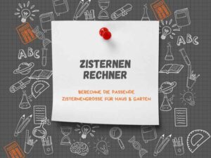 Zisternen Rechner: Berechne die optimale Größe für deine Zisterne in Haus & Garten.